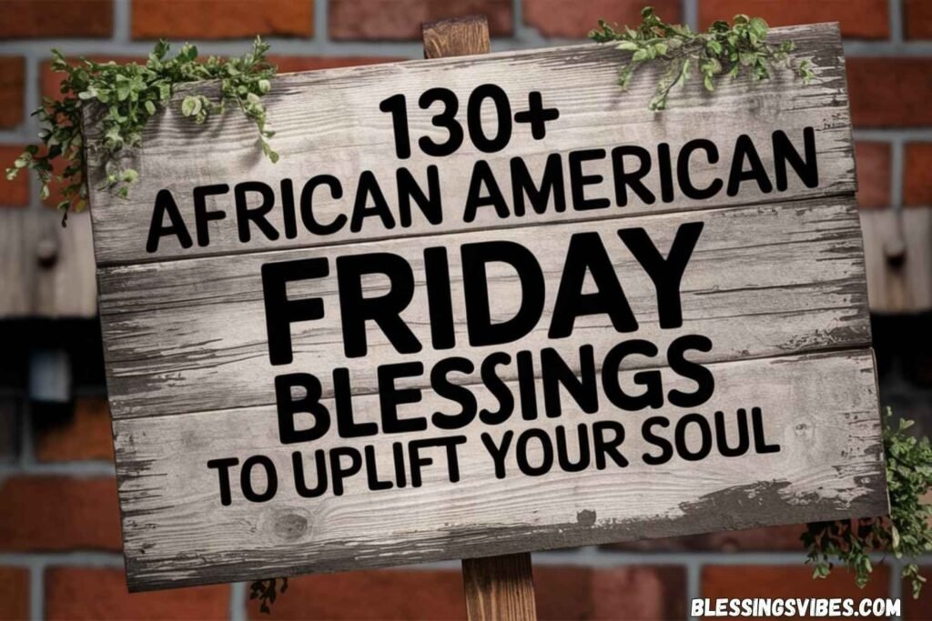 130+ African American Friday Blessings to Uplift Your Soul