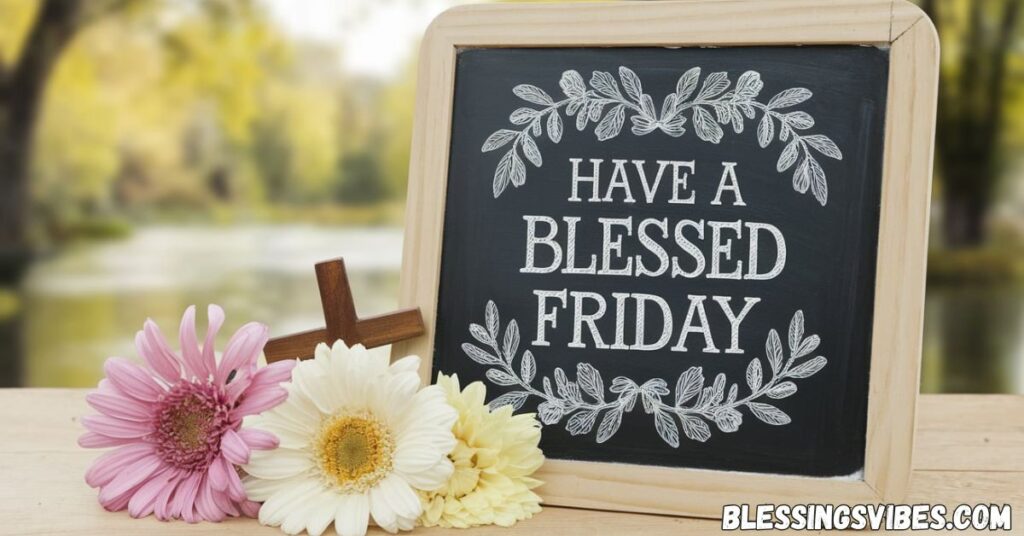 Have A Blessed Friday Inspirational Quotes to Power Up Your Thoughts