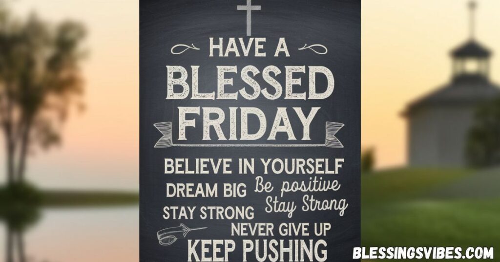 Have A Blessed Friday Inspirational Quotes to Power Up Your Thoughts
