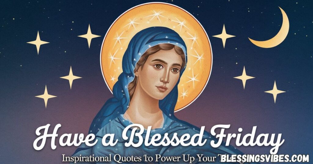 Have A Blessed Friday Inspirational Quotes to Power Up Your Thoughts